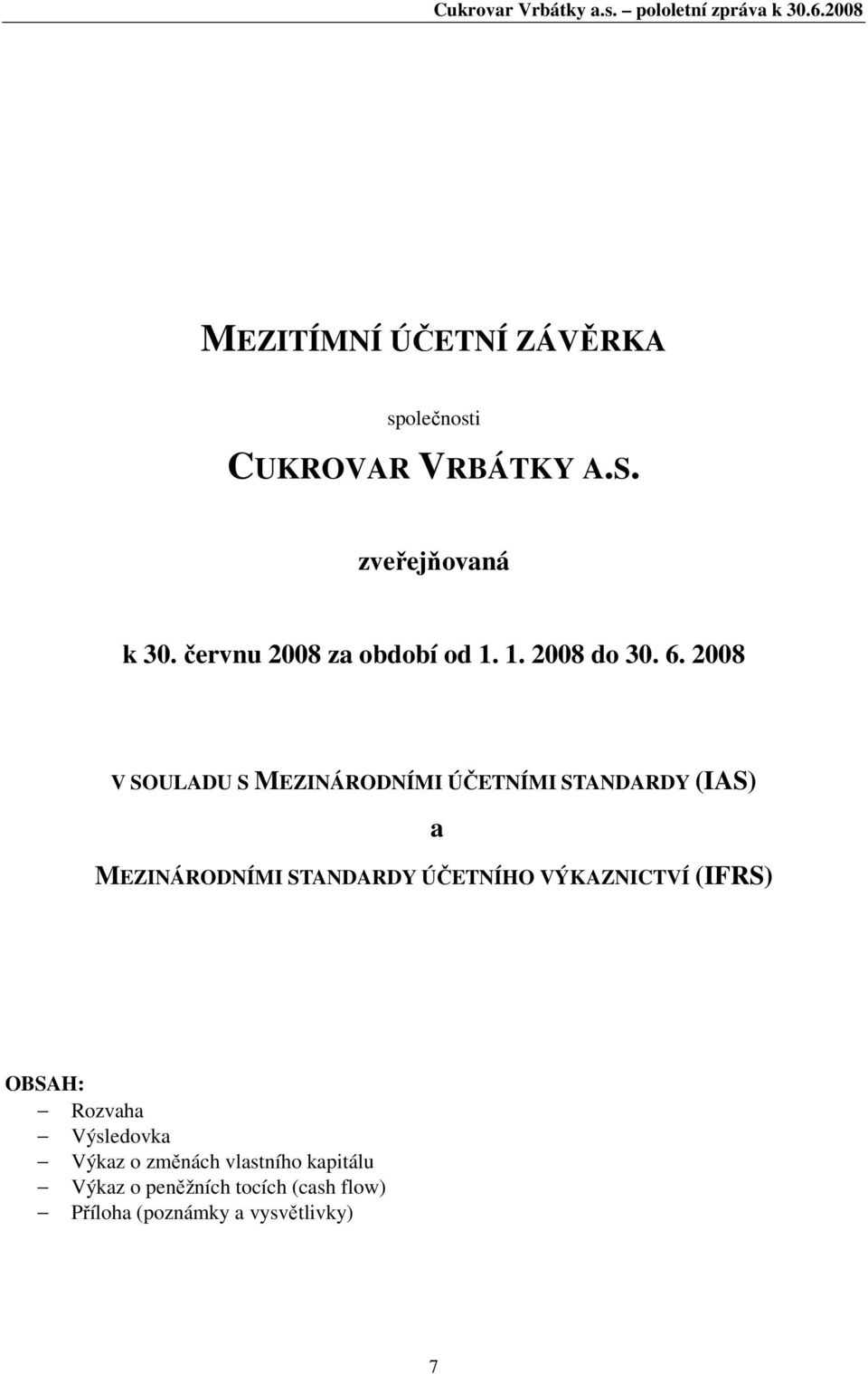 2008 V SOULADU S MEZINÁRODNÍMI ÚČETNÍMI STANDARDY (IAS) a MEZINÁRODNÍMI STANDARDY ÚČETNÍHO