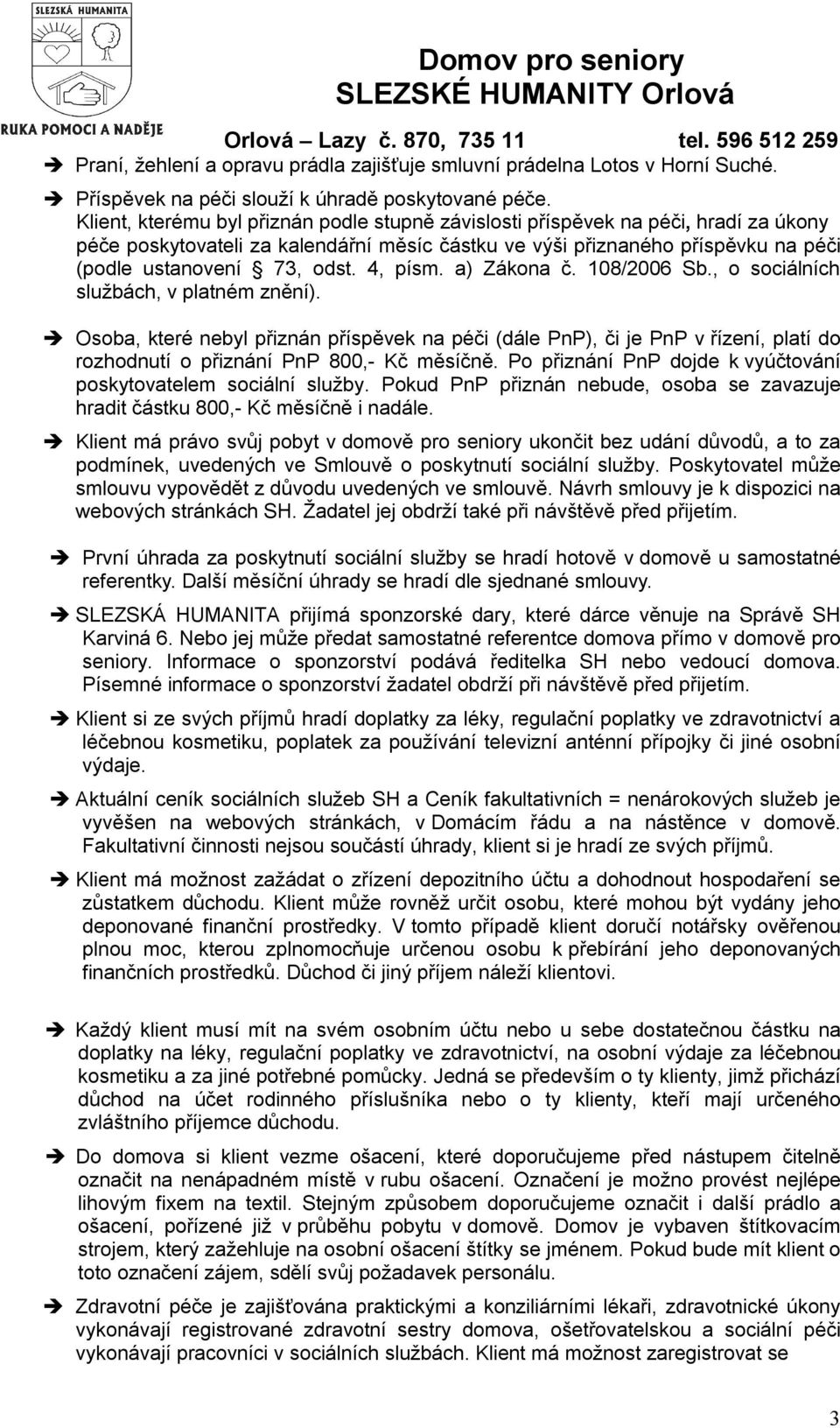 4, písm. a) Zákona č. 108/2006 Sb., o sociálních službách, v platném znění).