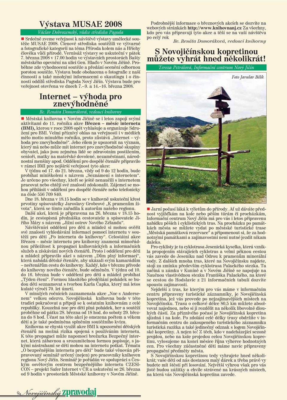 00 hodin ve výstavních prostorách Bašty městského opevnění na ulici Gen. Hla o v Novém Jičíně. Proběhne zde vyhodnocení soutěže a předání ocenění odbornou porotou soutěže.
