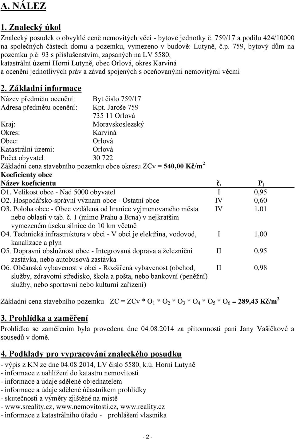 Základní informace Název předmětu ocenění: Byt číslo 759/17 Adresa předmětu ocenění: Kpt.