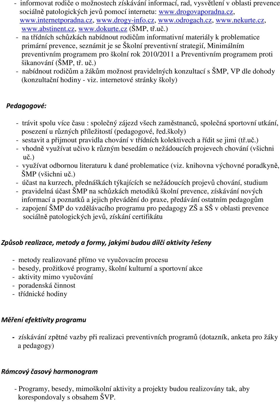 ) - na třídních schůzkách nabídnout rodičům informativní materiály k problematice primární prevence, seznámit je se Školní preventivní strategií, Minimálním preventivním programem pro školní rok