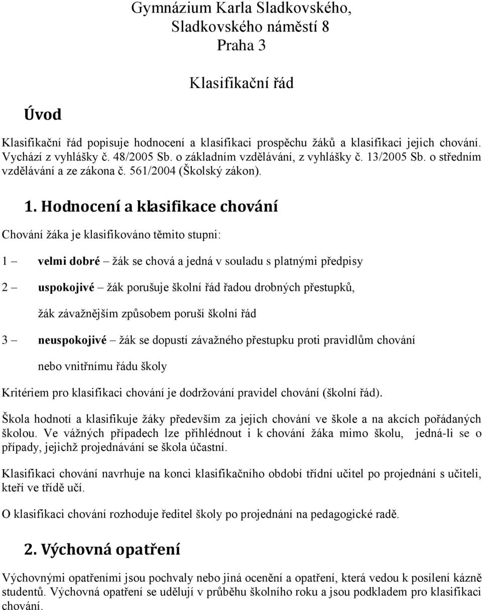 /2005 Sb. o středním vzdělávání a ze zákona č. 561/2004 (Školský zákon). 1.