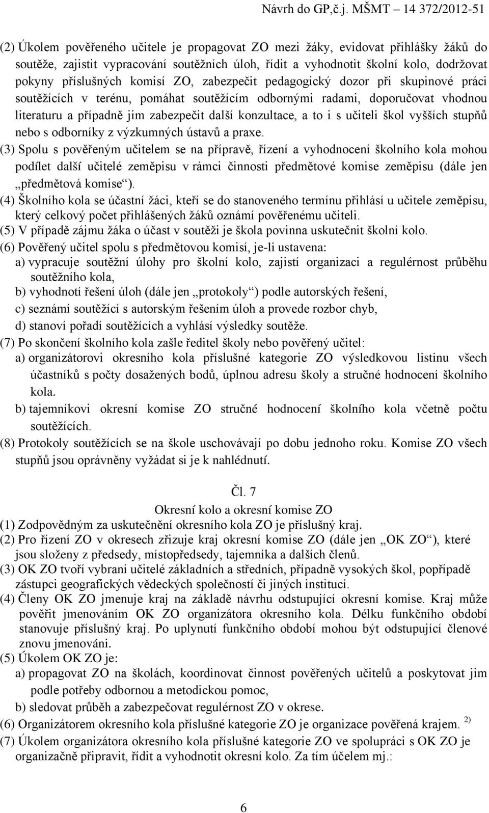 učiteli škol vyšších stupňů nebo s odborníky z výzkumných ústavů a praxe.