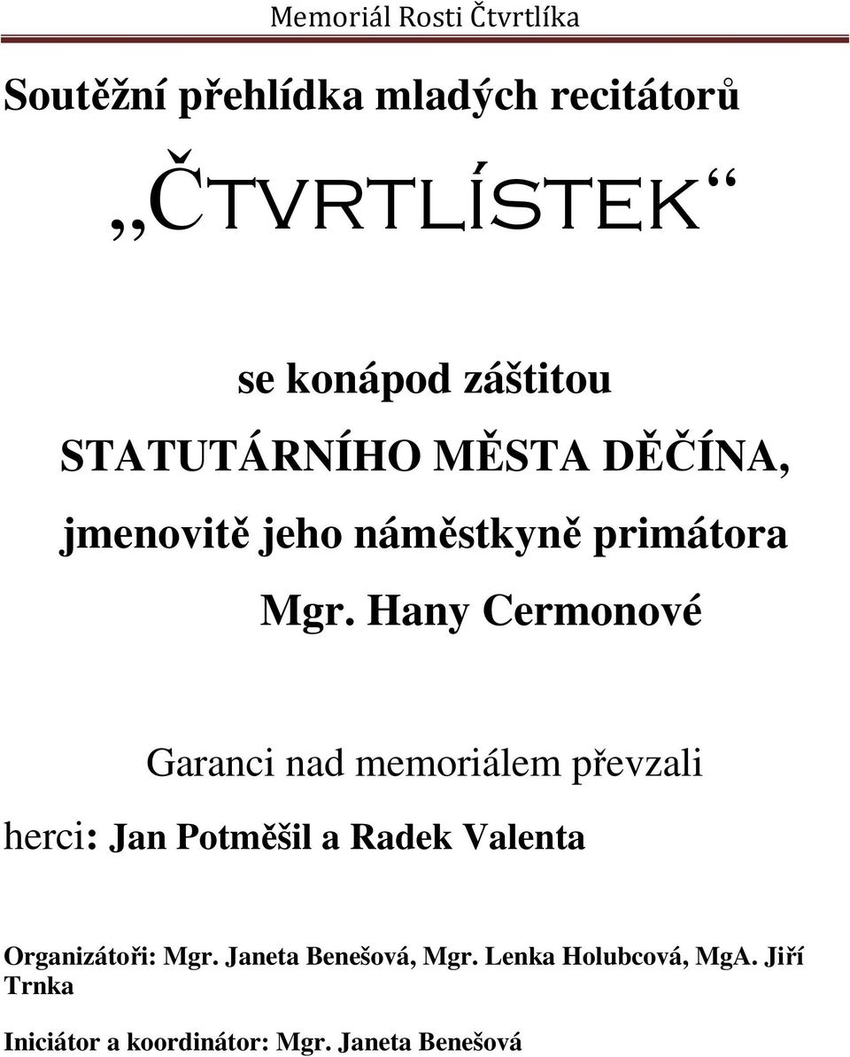 Hany Cermonové Garanci nad memoriálem převzali herci: Jan Potměšil a Radek Valenta