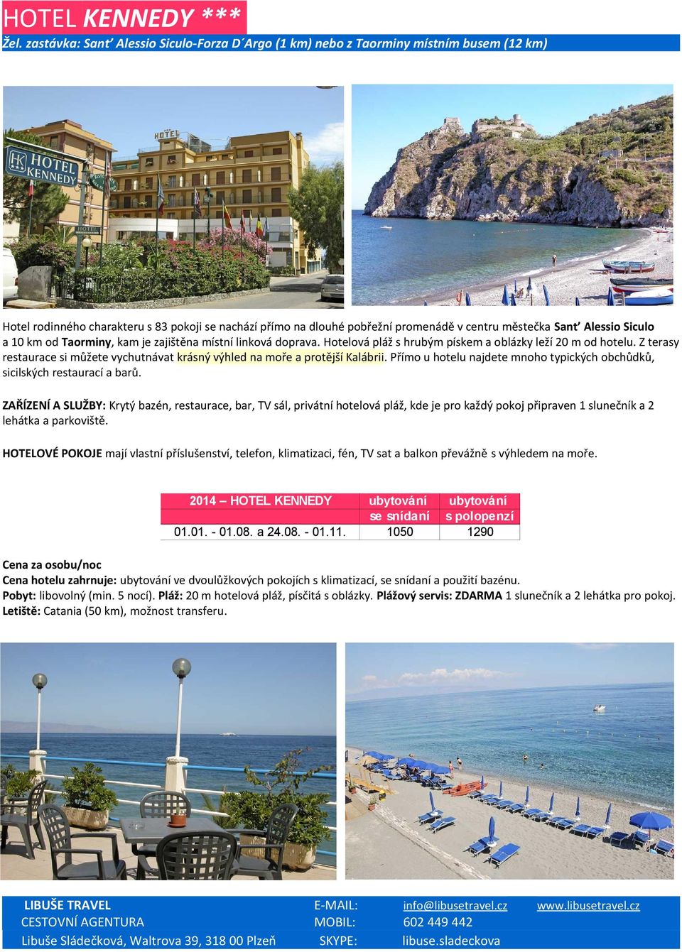 Alessio Siculo a 10 km od Taorminy, kam je zajištěna místní linková doprava. Hotelová pláž s hrubým pískem a oblázky leží 20 m od hotelu.