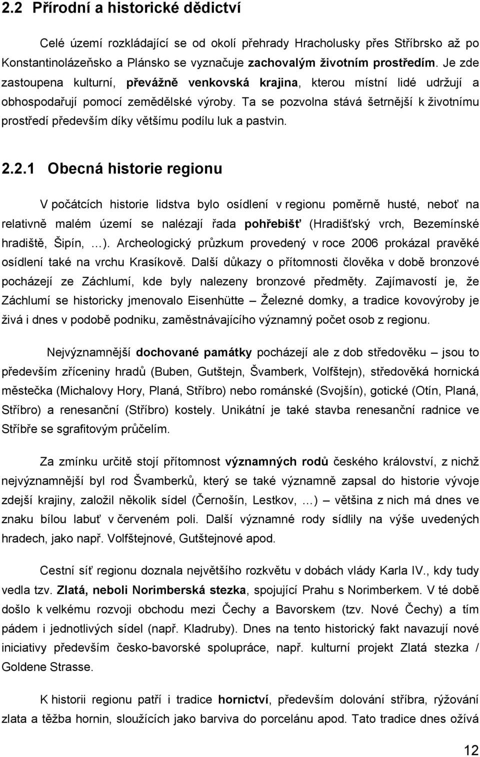 Ta se pozvolna stává šetrnější k životnímu prostředí především díky většímu podílu luk a pastvin. 2.