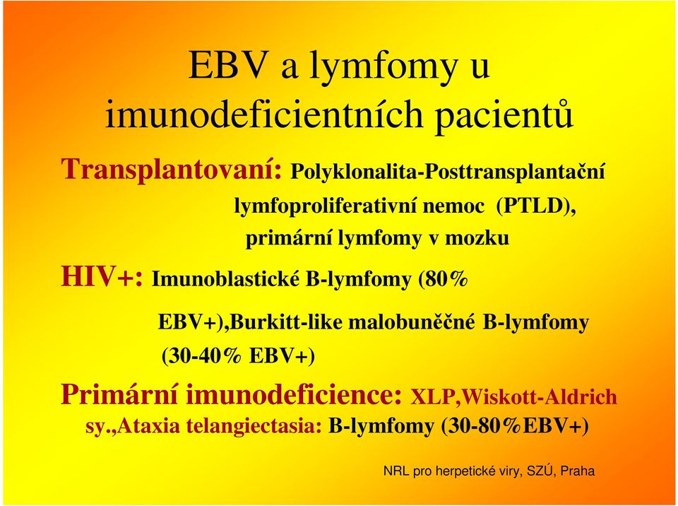 v mozku HIV+: Imunoblastické B-lymfomy (80% EBV+),Burkitt-like malobuněčné B-lymfomy