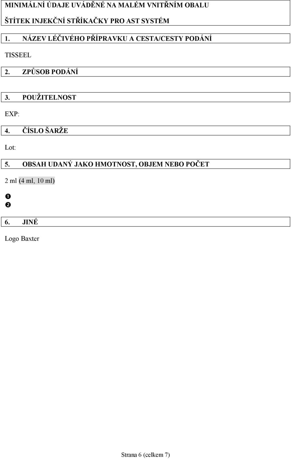 ZPŮSOB PODÁNÍ 3. POUŽITELNOST EXP: 4. ČÍSLO ŠARŽE Lot: 5.