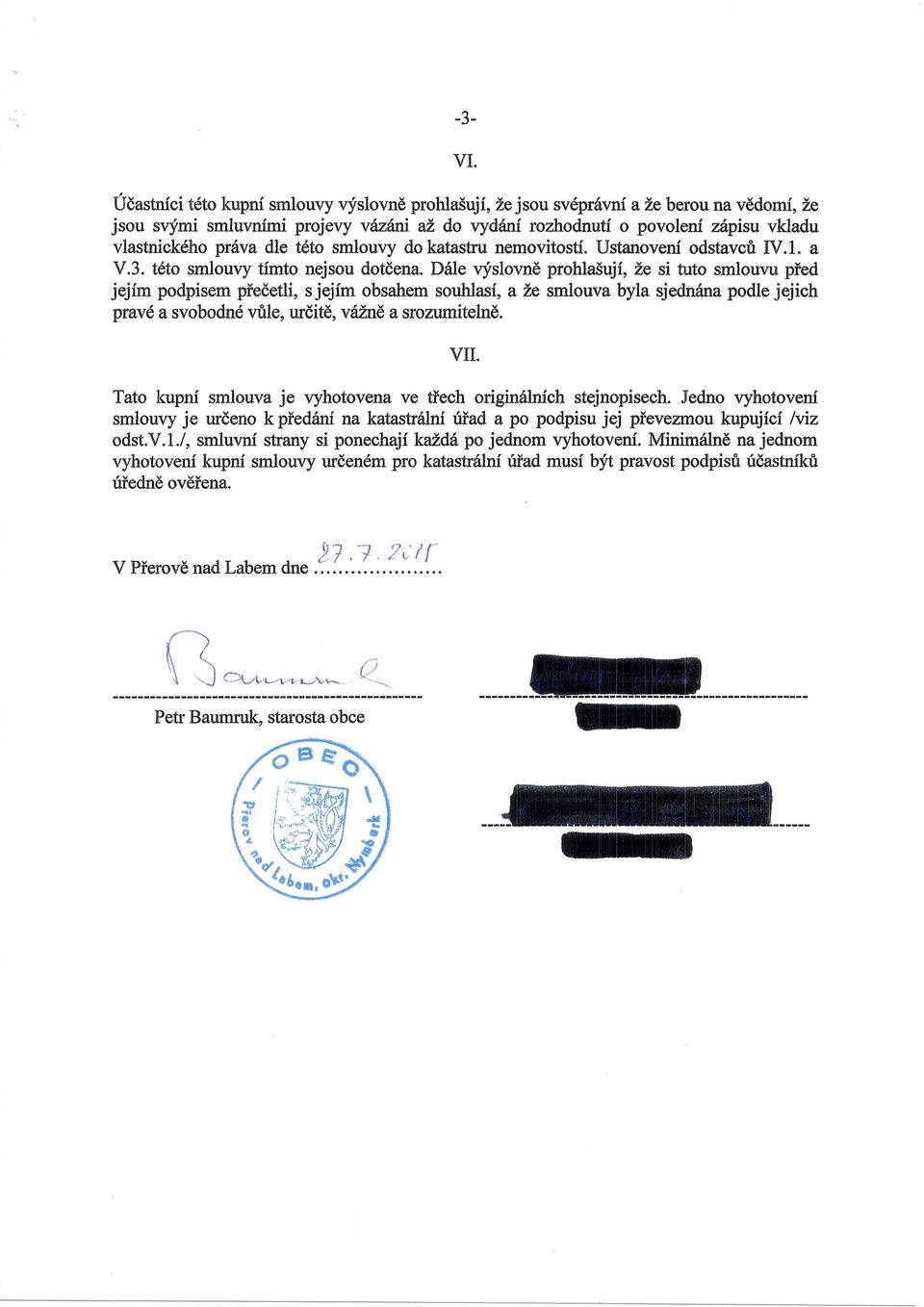 tdto smlouvy tfmto nejsou dotdena, Ddle vfslovnd prohla5aji, ile si tuto smlouw pfed jejfm podpisem piedetli, s jejirn obsahem souhlasi, a Ze smlouva byla sjednrina podle jejich ptavd a svobodnd