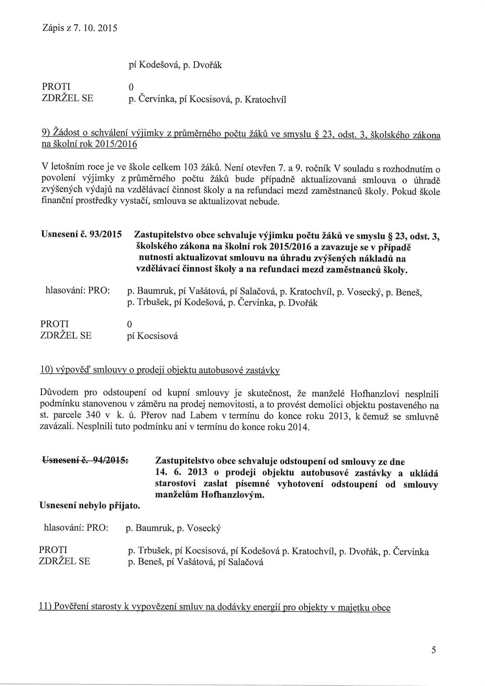 rodnik V souladu s rozhodnutim o povoleni qfjimky z prrimdrn6ho podtu Z6kfl bude piipadnd aktualizovan6 smlouva o rihradd zvysenych vydajri na vzddl vaci dinnost Skoly a na refundaci mezd