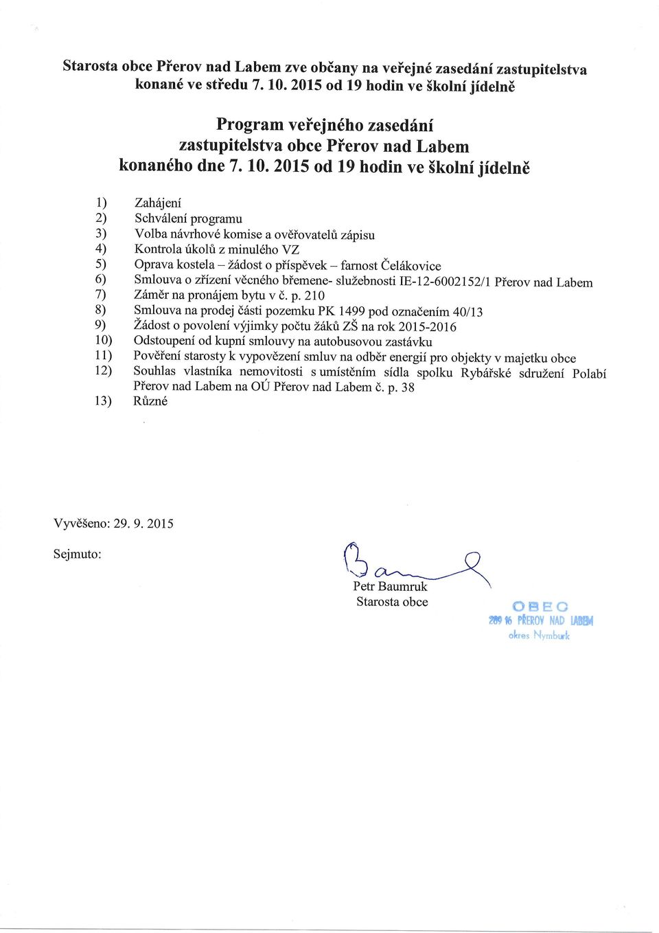 2015 od 19 hodin ve Skolni jidelne 1) ZahaJeui 2) Schv6leni programu 3) Volba n6vrhov6 komise a ovdiovatehi z6pisu 4) Kontrola rikohi zminul(]toyz 5) prava kostela - Lddost o piispdvek - farnost