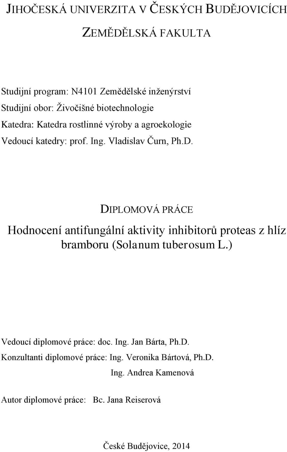 DIPLOMOVÁ PRÁCE Hodnocení antifungální aktivity inhibitorů proteas z hlíz bramboru (Solanum tuberosum L.) Vedoucí diplomové práce: doc.