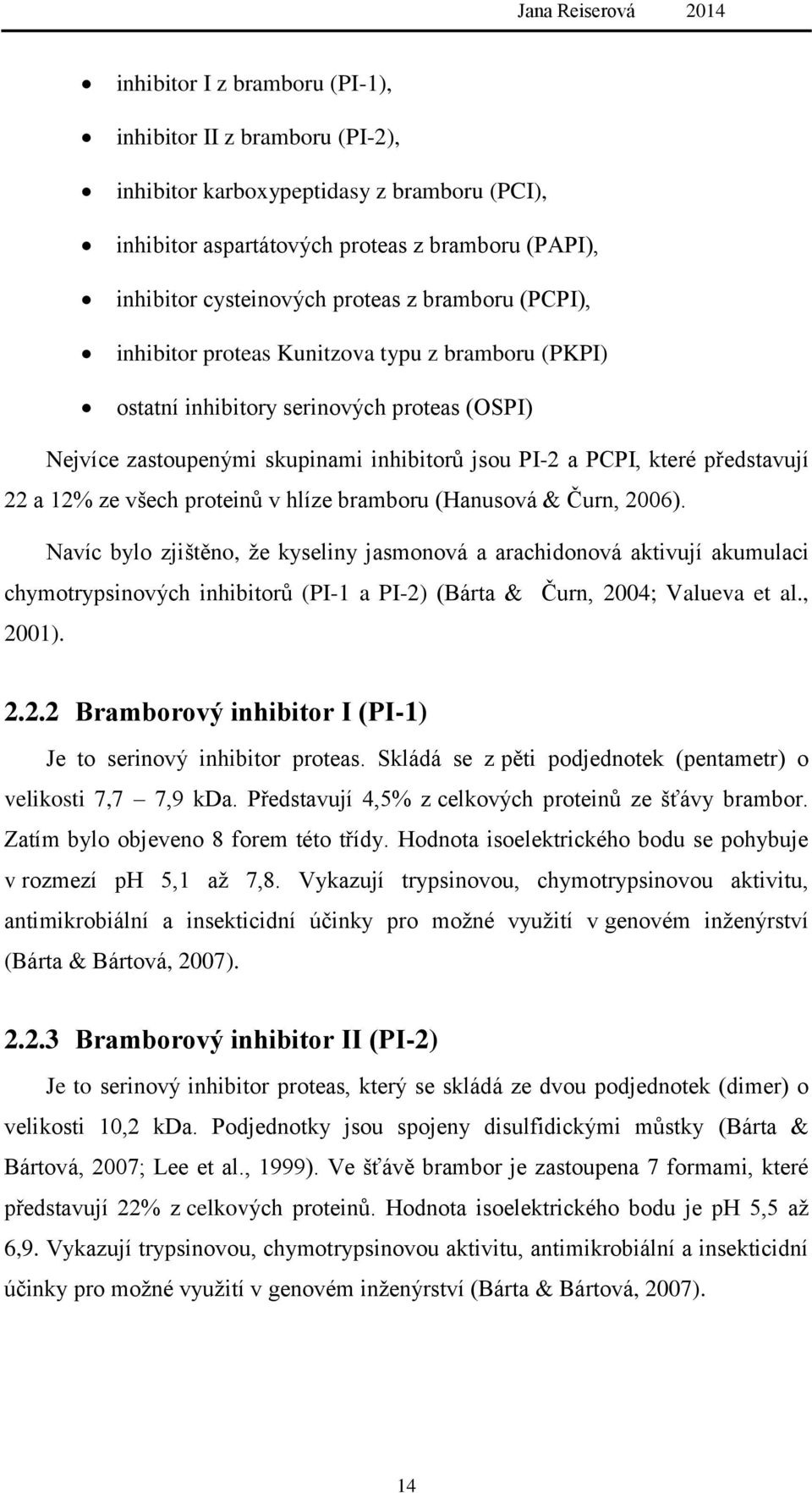 ze všech proteinů v hlíze bramboru (Hanusová & Čurn, 2006).