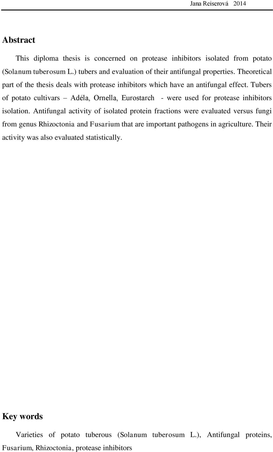 Tubers of potato cultivars Adéla, Ornella, Eurostarch - were used for protease inhibitors isolation.