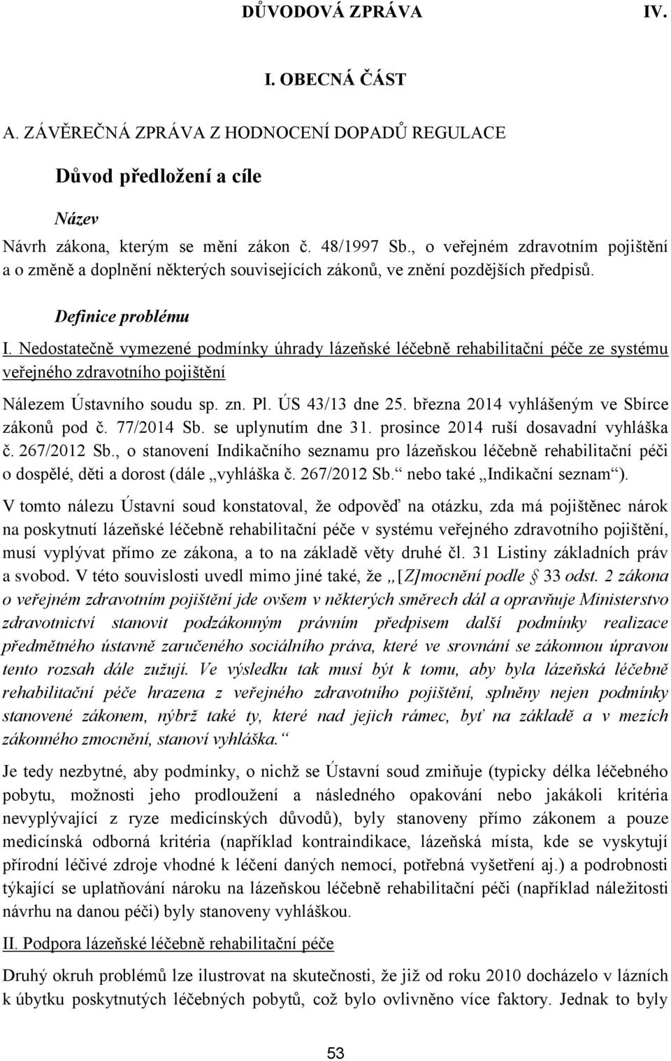 Nedostatečně vymezené podmínky úhrady lázeňské léčebně rehabilitační péče ze systému veřejného zdravotního pojištění Nálezem Ústavního soudu sp. zn. Pl. ÚS 43/13 dne 25.