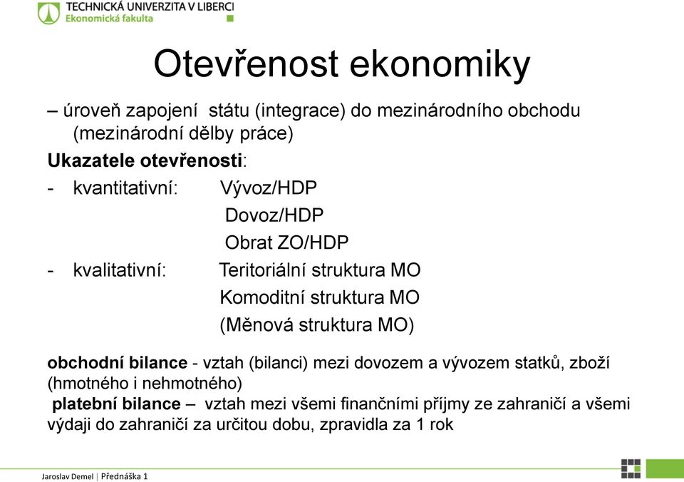 struktura MO (Měnová struktura MO) obchodní bilance - vztah (bilanci) mezi dovozem a vývozem statků, zboží (hmotného i