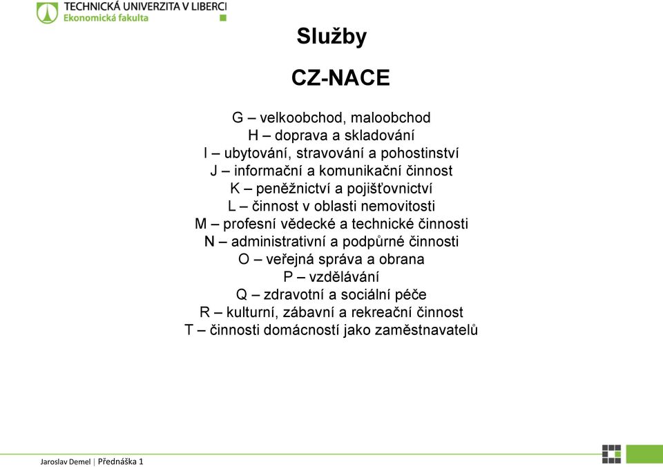 vědecké a technické činnosti N administrativní a podpůrné činnosti O veřejná správa a obrana P vzdělávání