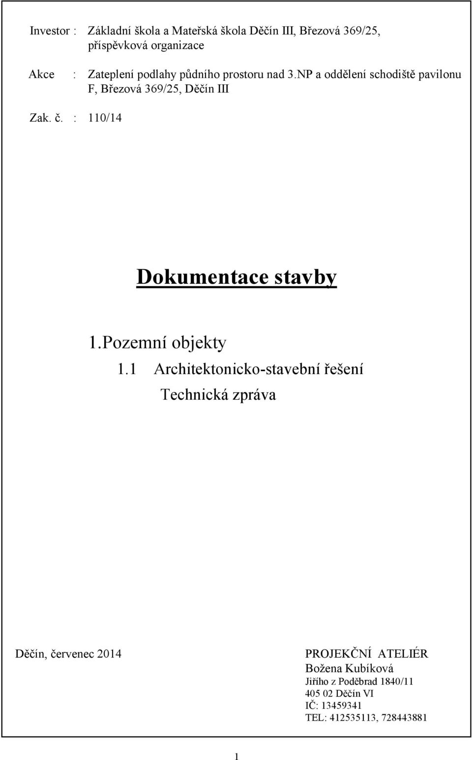 : 110/14 Dokumentace stavby 1.Pozemní objekty 1.