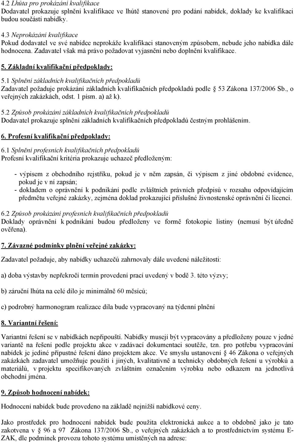 Zadavatel však má právo požadovat vyjasnění nebo doplnění kvalifikace. 5. Základní kvalifikační předpoklady: 5.