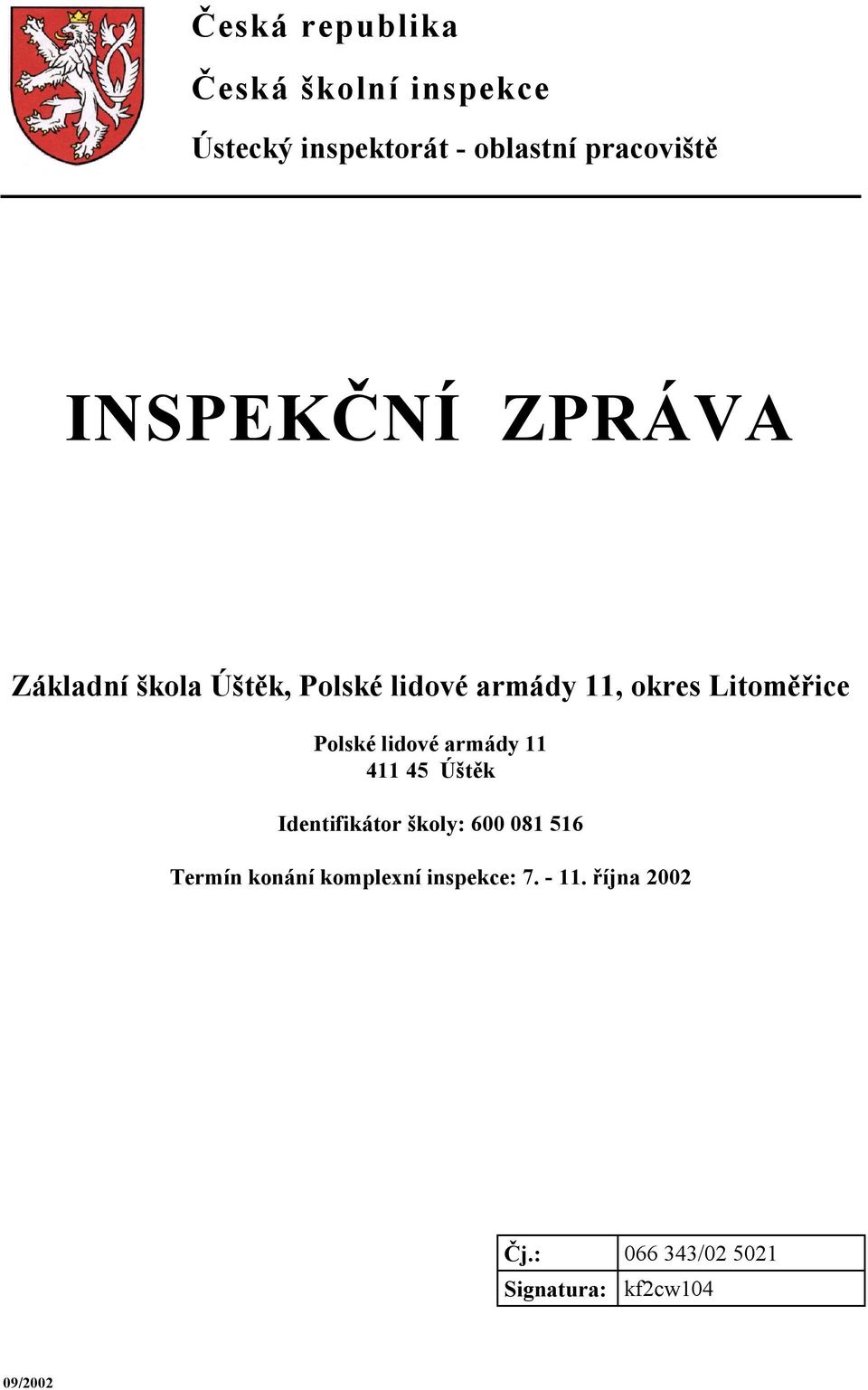 Polské lidové armády 11 411 45 Úštěk Identifikátor školy: 600 081 516 Termín konání