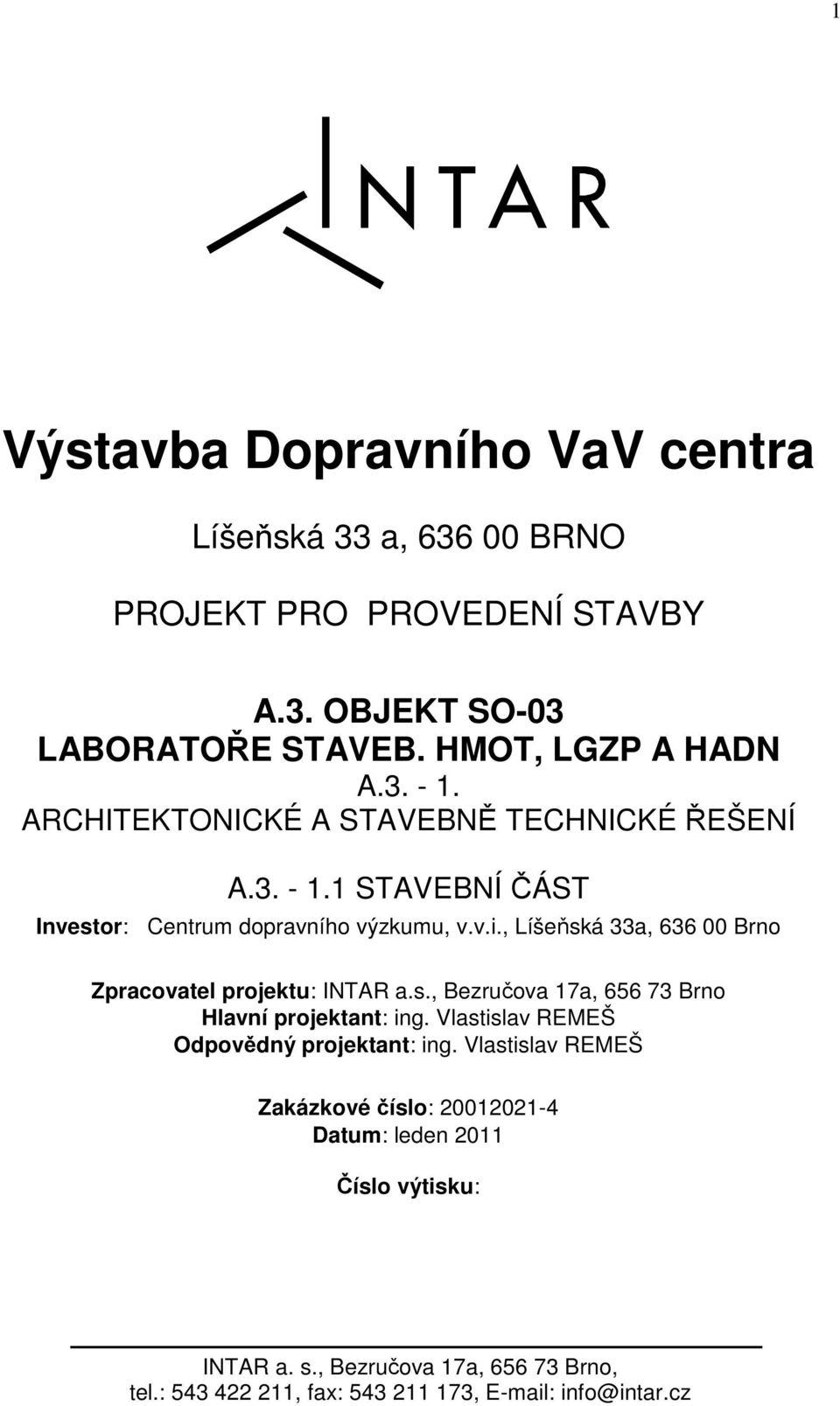 , Líšeňská 33a, 636 00 Brno Zpracovatel projektu: INTAR a.s., Bezručova 17a, 656 73 Brno Hlavní projektant: ing.