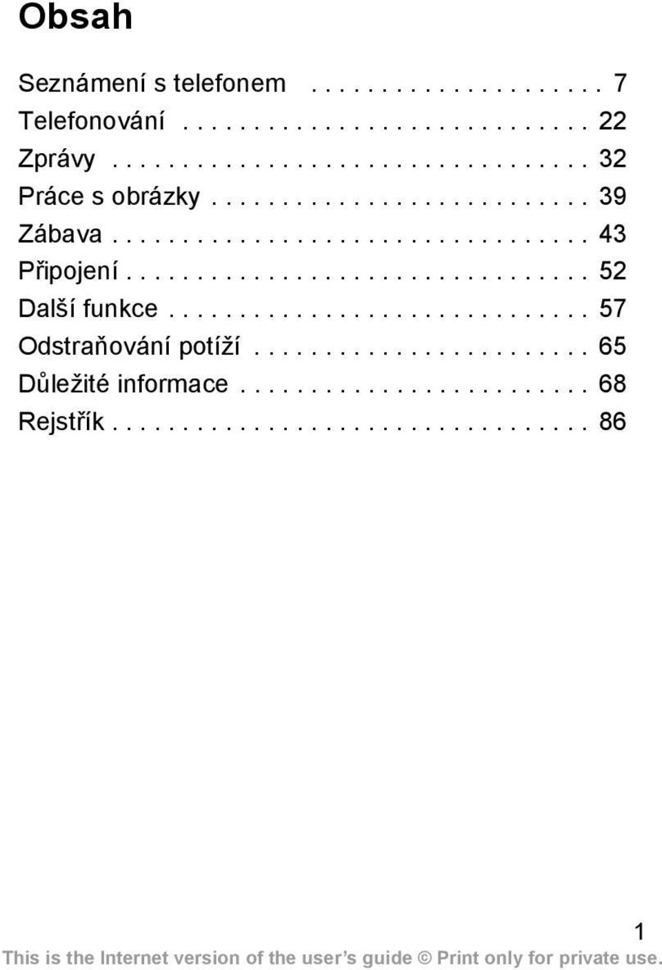 ................................ 52 Další funkce.............................. 57 Odstraňování potíží.