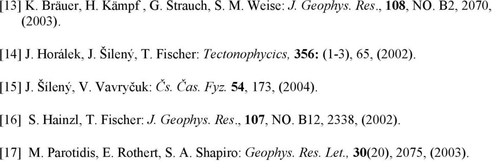 Vavryčuk: Čs. Čas. Fyz. 54, 173, (2004). [16] S. Hainzl, T. Fischer: J. Geophys. Res., 107, NO.
