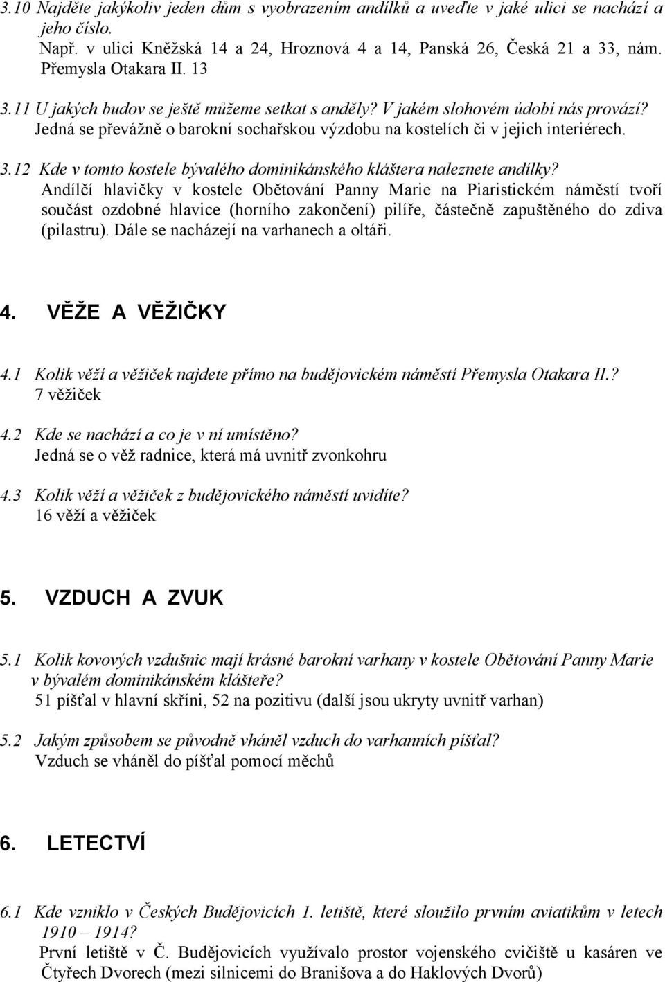 Andílčí hlavičky v kostele Obětování Panny Marie na Piaristickém náměstí tvoří součást ozdobné hlavice (horního zakončení) pilíře, částečně zapuštěného do zdiva (pilastru).