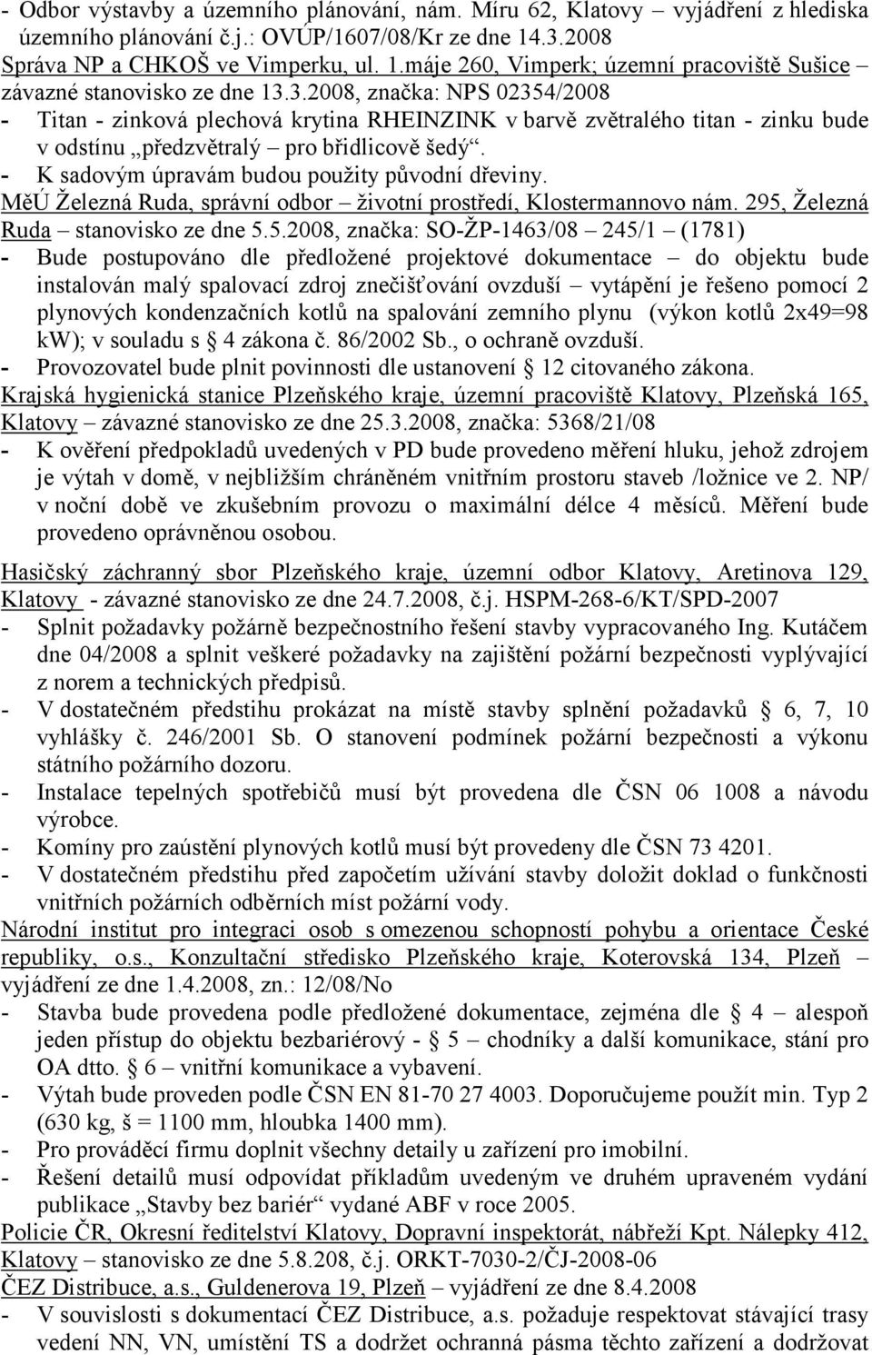 - K sadovým úpravám budou použity původní dřeviny. MěÚ Železná Ruda, správní odbor životní prostředí, Klostermannovo nám. 295,