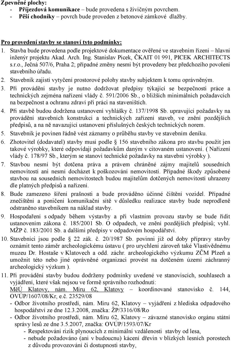 2. Stavebník zajistí vytyčení prostorové polohy stavby subjektem k tomu oprávněným. 3.