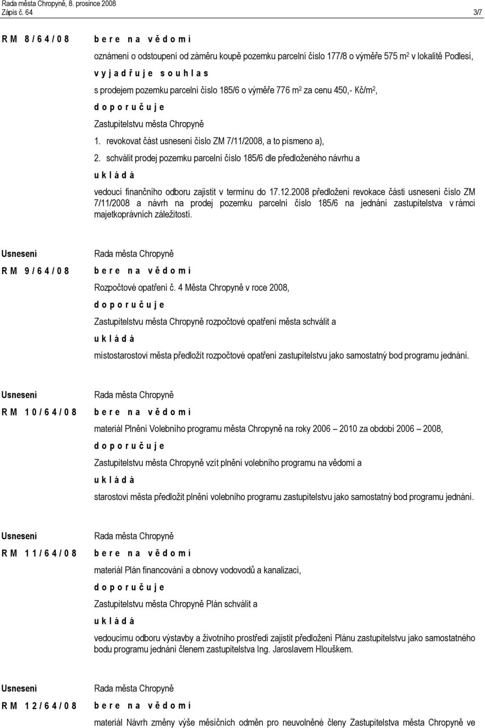 Kč/m 2, Zastupitelstvu města Chropyně 1. revokovat část usnesení číslo ZM 7/11/2008, a to písmeno a), 2.