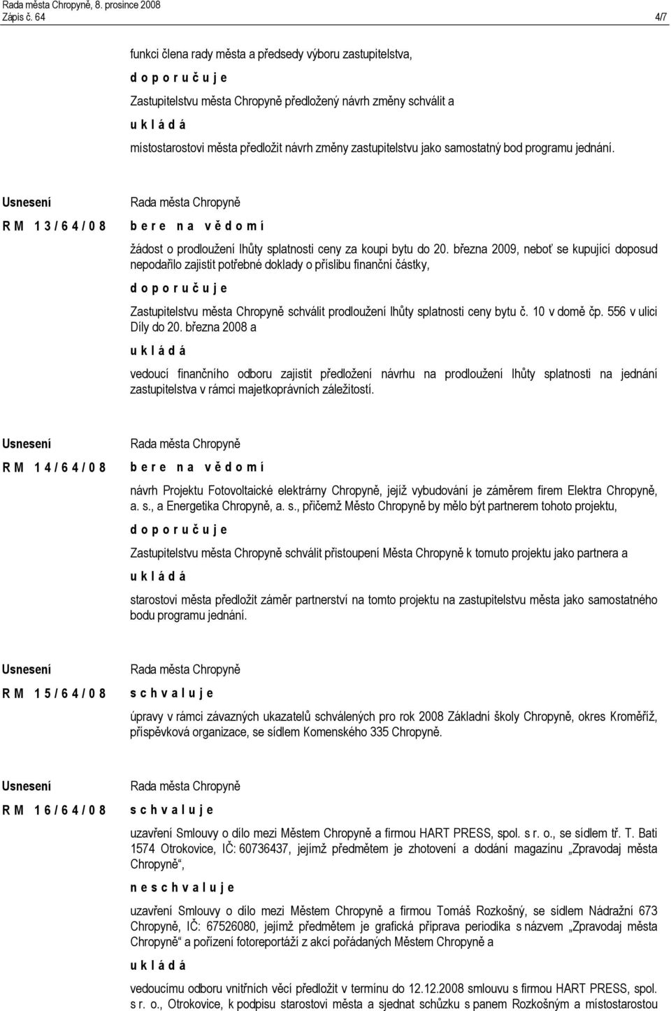 samostatný bod programu jednání. R M 1 3 / 6 4 / 0 8 žádost o prodloužení lhůty splatnosti ceny za koupi bytu do 20.