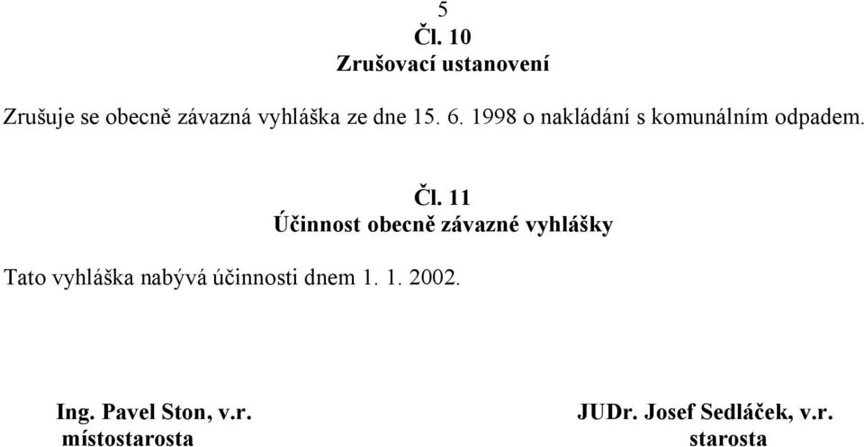 11 innost obecn závazné vyhlá ky Tato vyhlá ka nabývá ú innosti