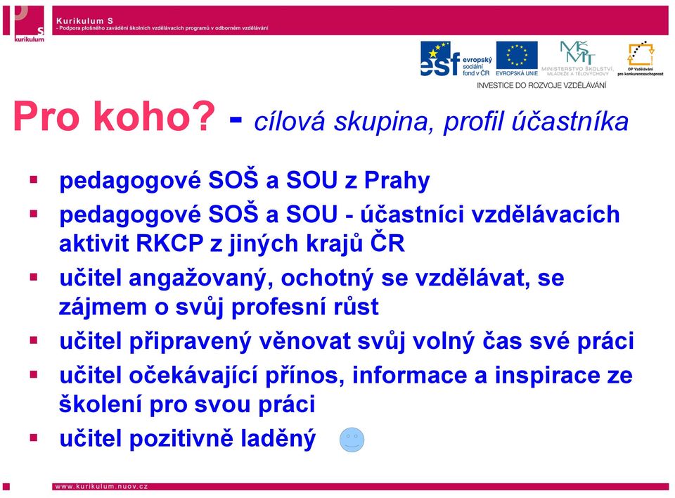 účastníci vzdělávacích aktivit RKCP z jiných krajů ČR učitel angažovaný, ochotný se