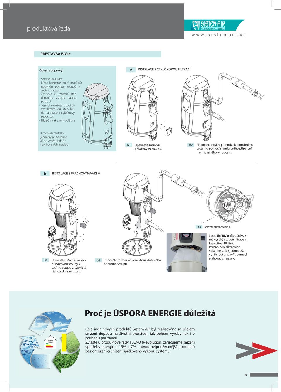 vstupu sacího potrubí - Těsnící manžeta držící BiVac filtrační vak, který bude nahrazovat cyklónový separátor.