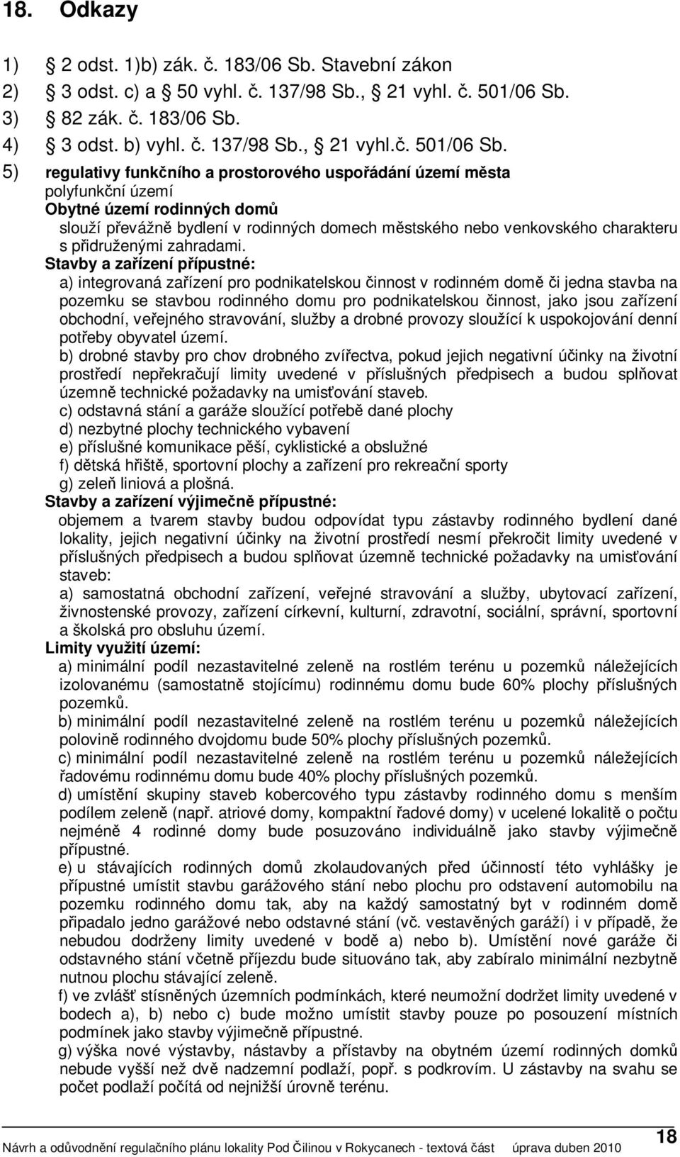 5) regulativy funkčního a prostorového uspořádání území města polyfunkční území Obytné území rodinných domů slouží převážně bydlení v rodinných domech městského nebo venkovského charakteru s