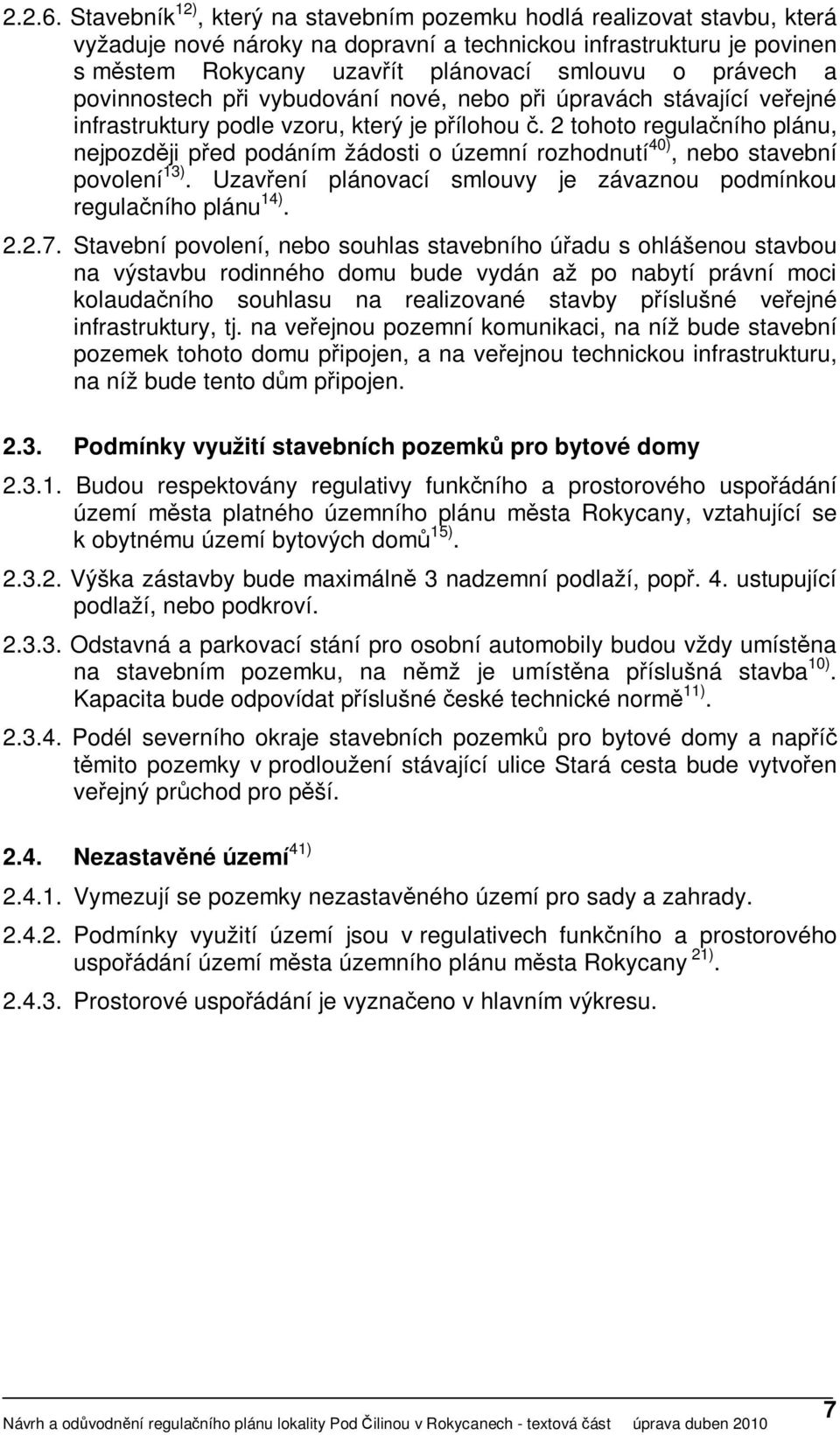 a povinnostech při vybudování nové, nebo při úpravách stávající veřejné infrastruktury podle vzoru, který je přílohou č.