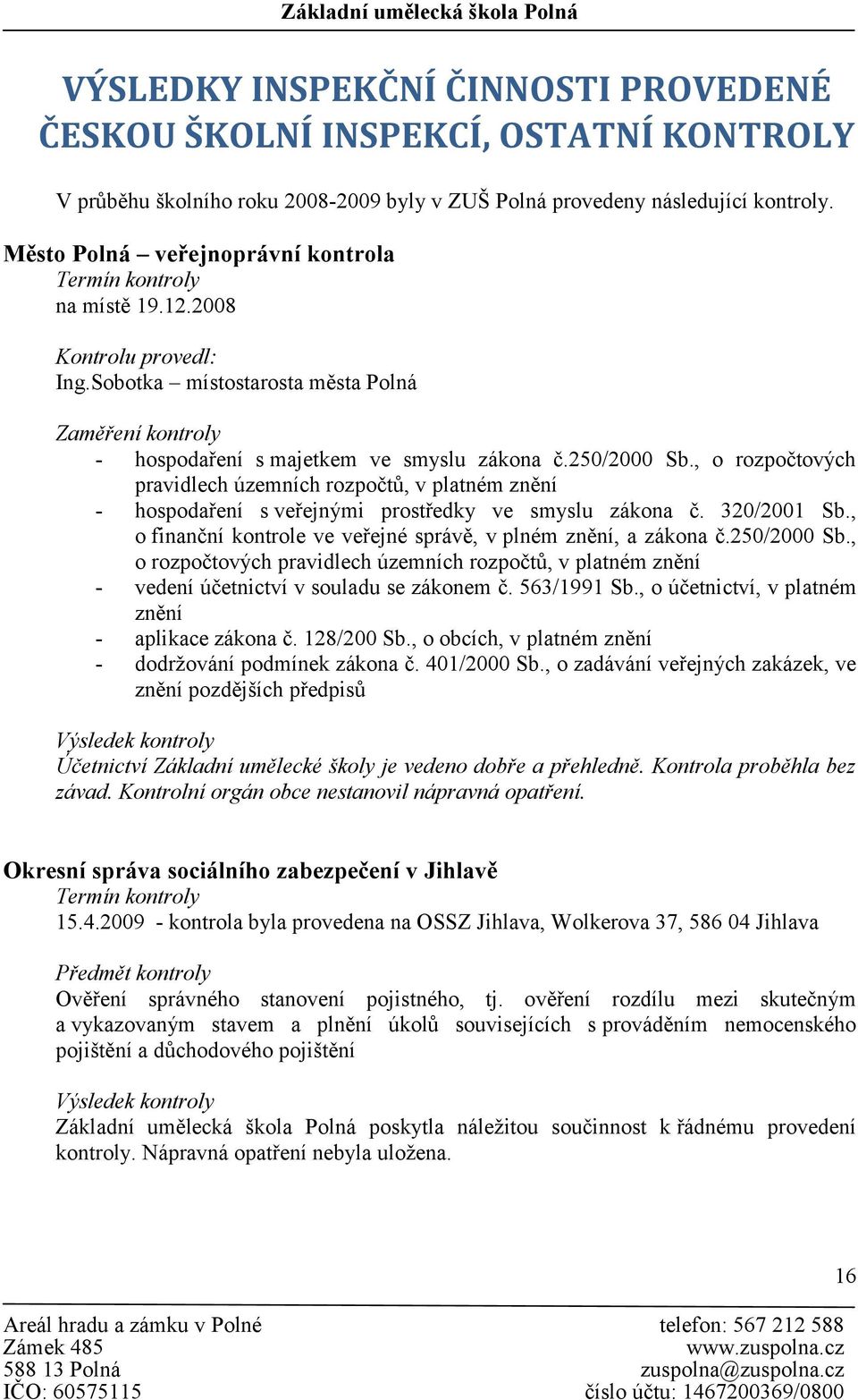 250/2000 Sb., o rozpočtových pravidlech územních rozpočtů, v platném znění - hospodaření s veřejnými prostředky ve smyslu zákona č. 320/2001 Sb.