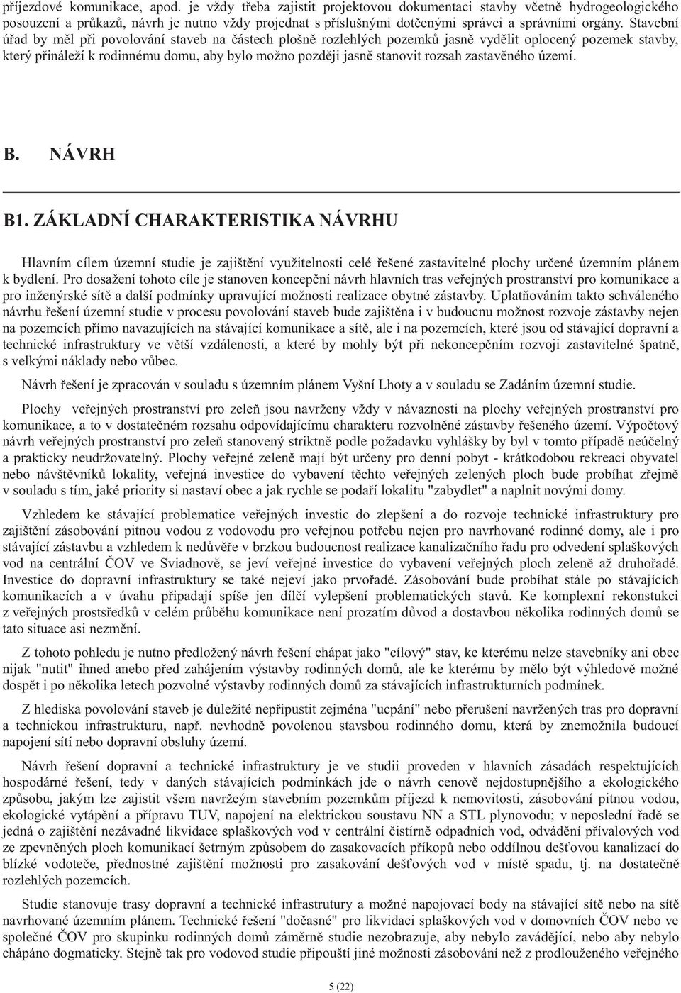 Stavební ú ad by m l p i povolování staveb na ástech plošn rozlehlých pozemk jasn vyd lit oplocený pozemek stavby, který p ináleží k rodinnému domu, aby bylo možno pozd ji jasn stanovit rozsah zastav