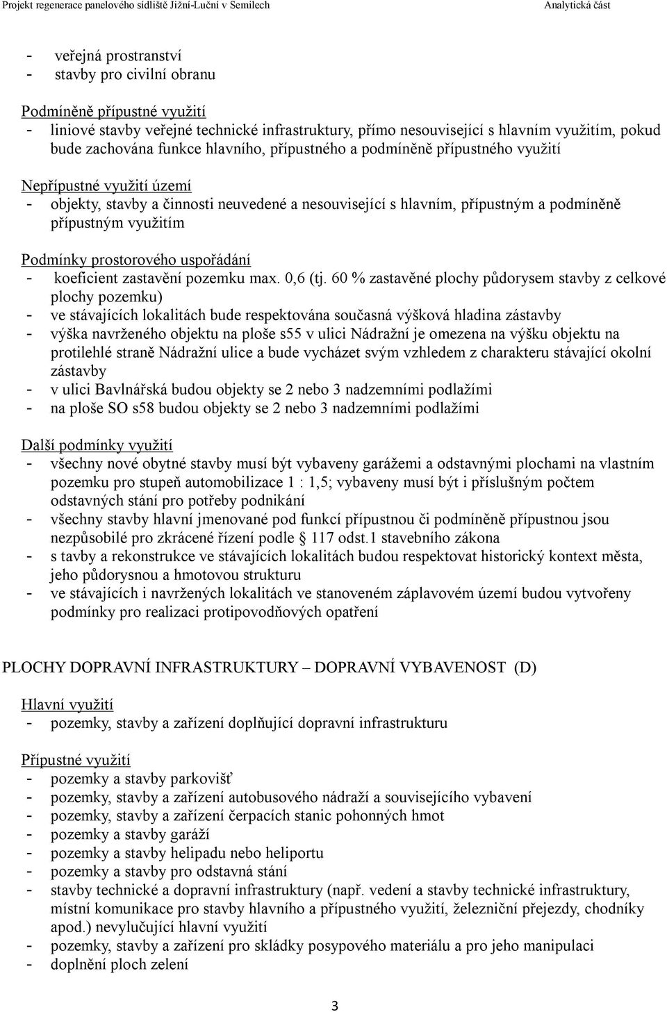 prostorového uspořádání - koeficient zastavění pozemku max. 0,6 (tj.