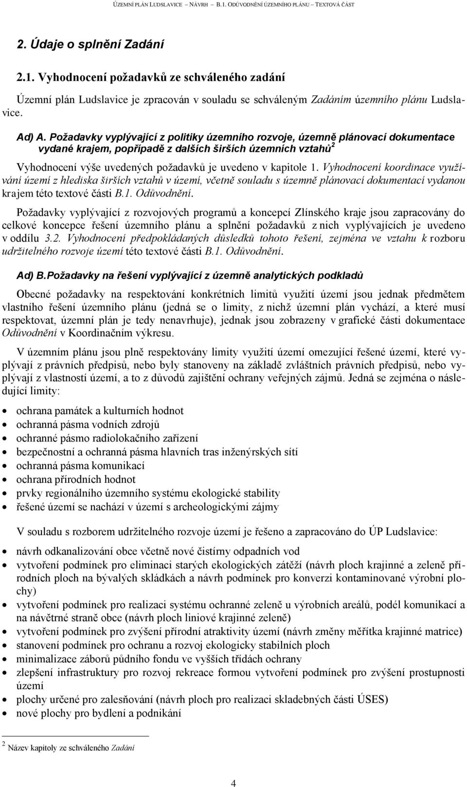 1. Vyhodnocení koordinace využívání území z hlediska širších vztahů v území, včetně souladu s územně plánovací dokumentací vydanou krajem této textové části B.1. Odůvodnění.