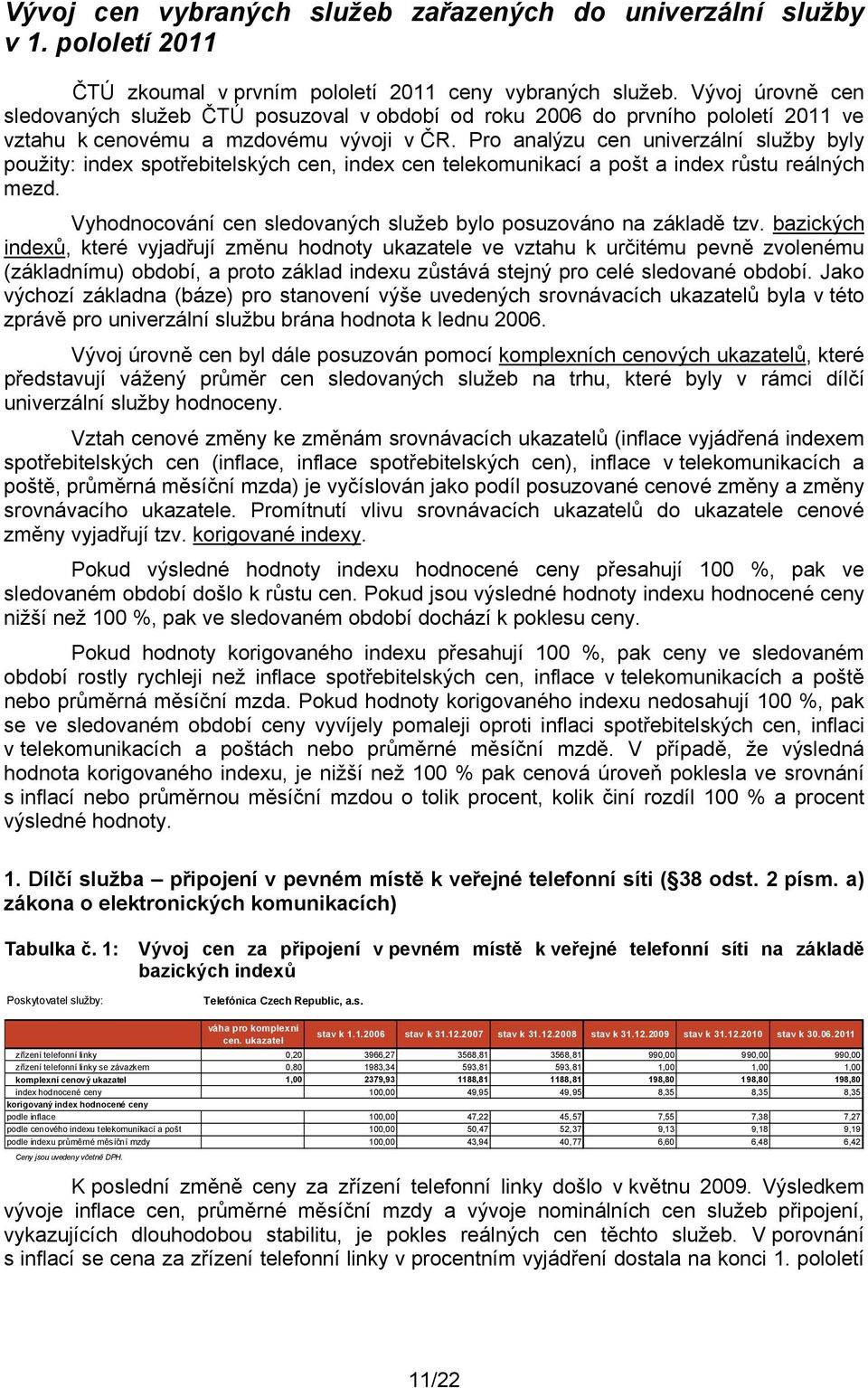 Pro analýzu cen univerzální služby byly použity: index spotřebitelských cen, index cen telekomunikací a pošt a index růstu reálných mezd.
