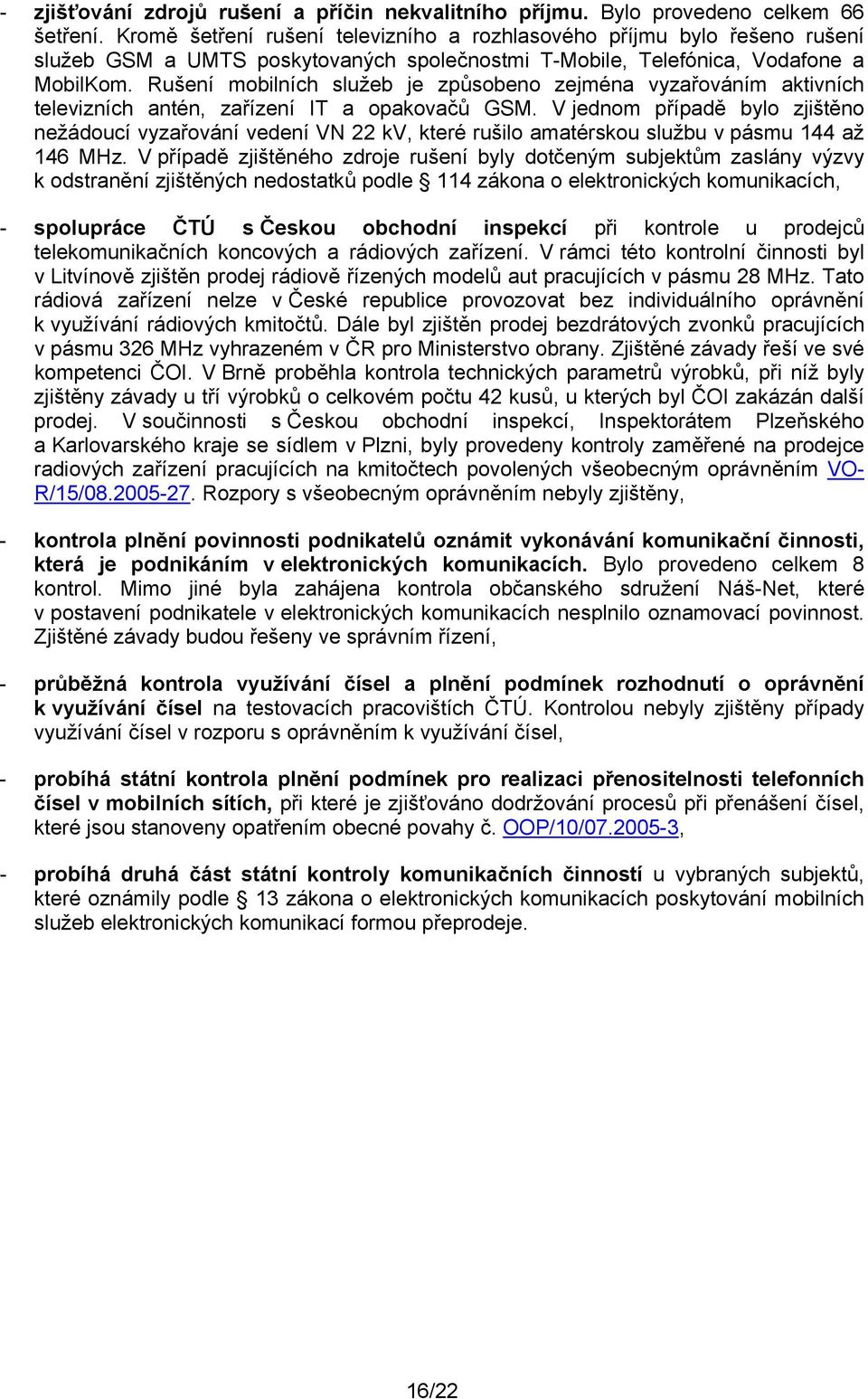 Rušení mobilních služeb je způsobeno zejména vyzařováním aktivních televizních antén, zařízení IT a opakovačů GSM.