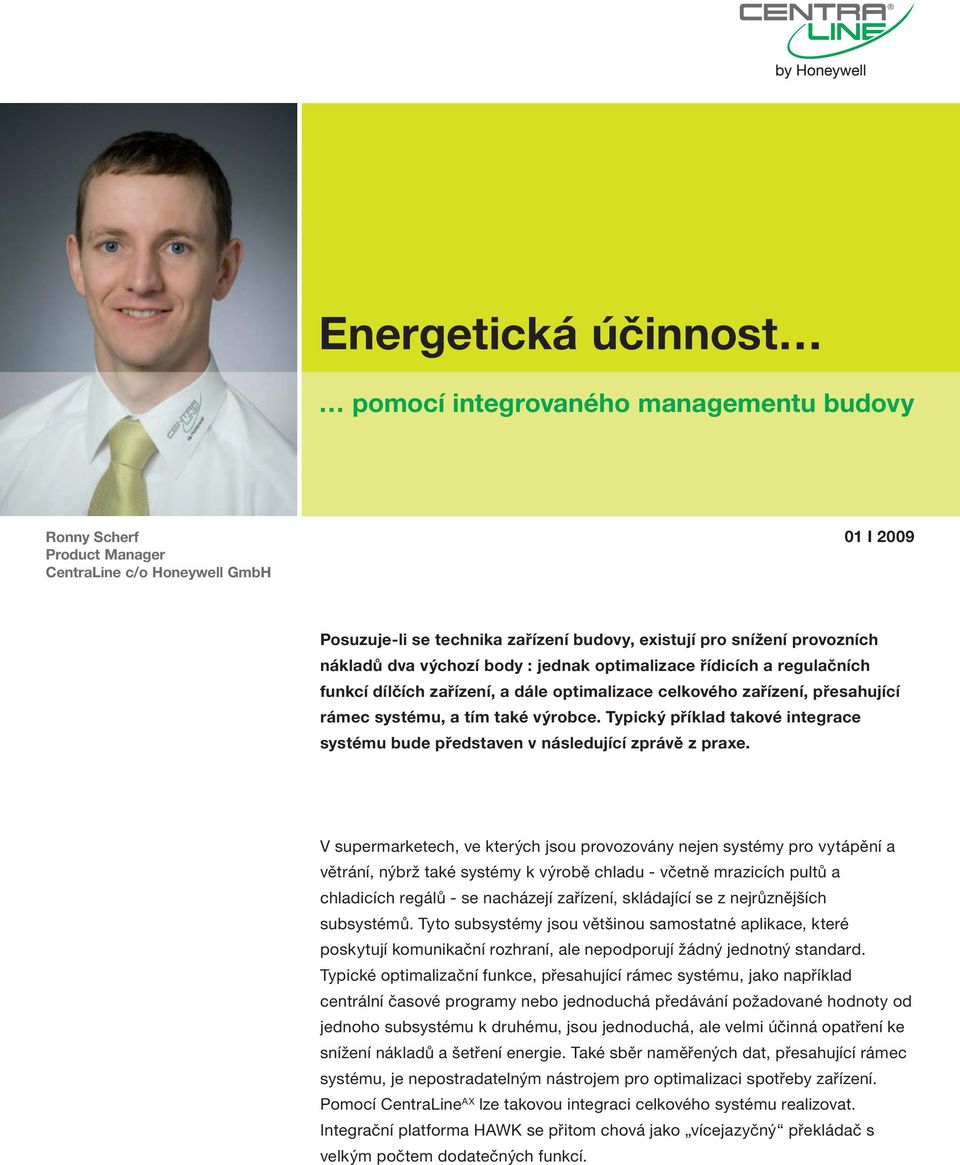 Typický příklad takové integrace systému bude představen v následující zprávě z praxe.