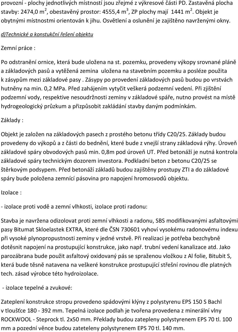 d)technické a konstukční řešení objektu Zemní práce : Po odstranění ornice, která bude uložena na st.