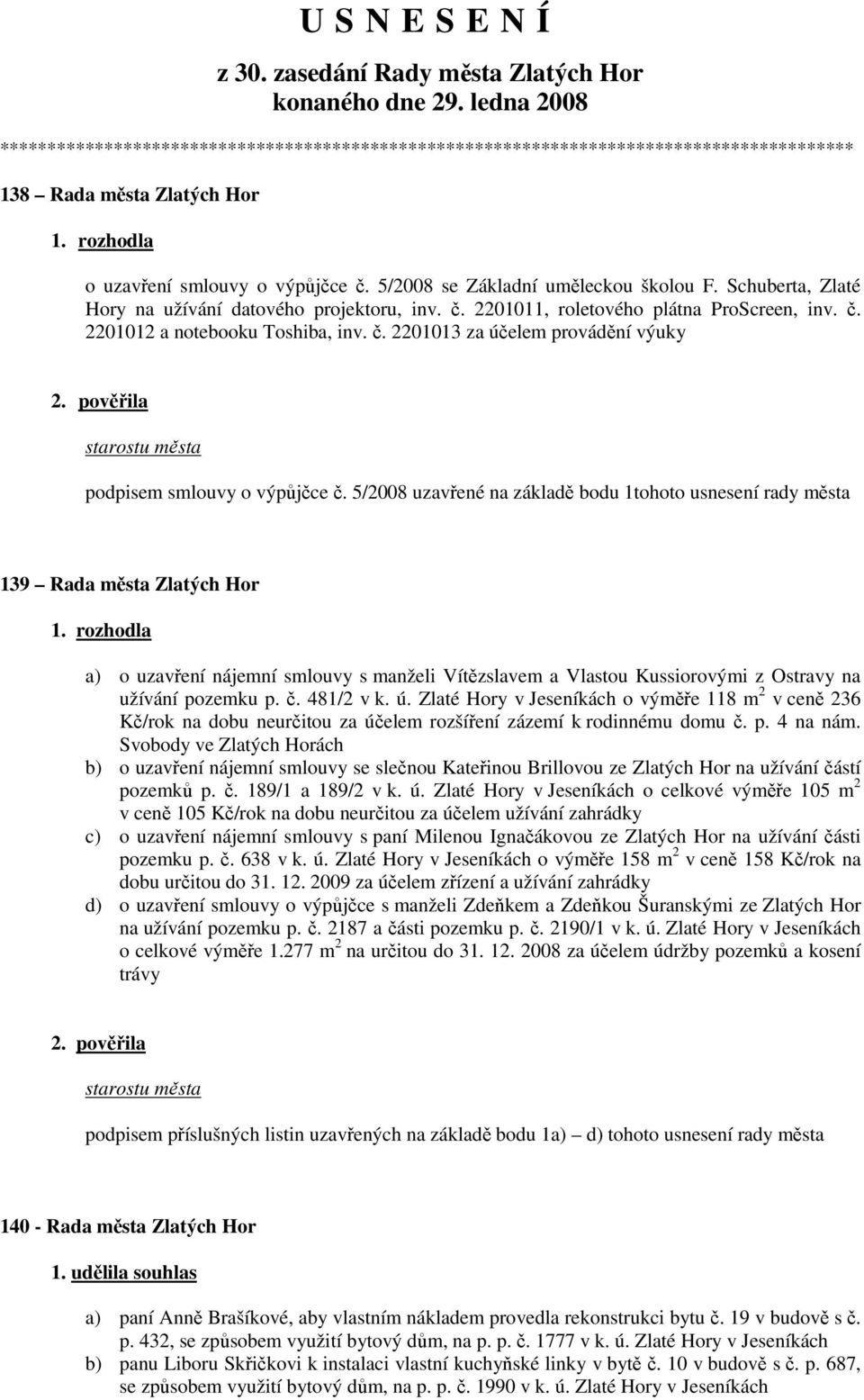 Schuberta, Zlaté Hory na užívání datového projektoru, inv. č. 2201011, roletového plátna ProScreen, inv. č. 2201012 a notebooku Toshiba, inv. č. 2201013 za účelem provádění výuky podpisem smlouvy o výpůjčce č.