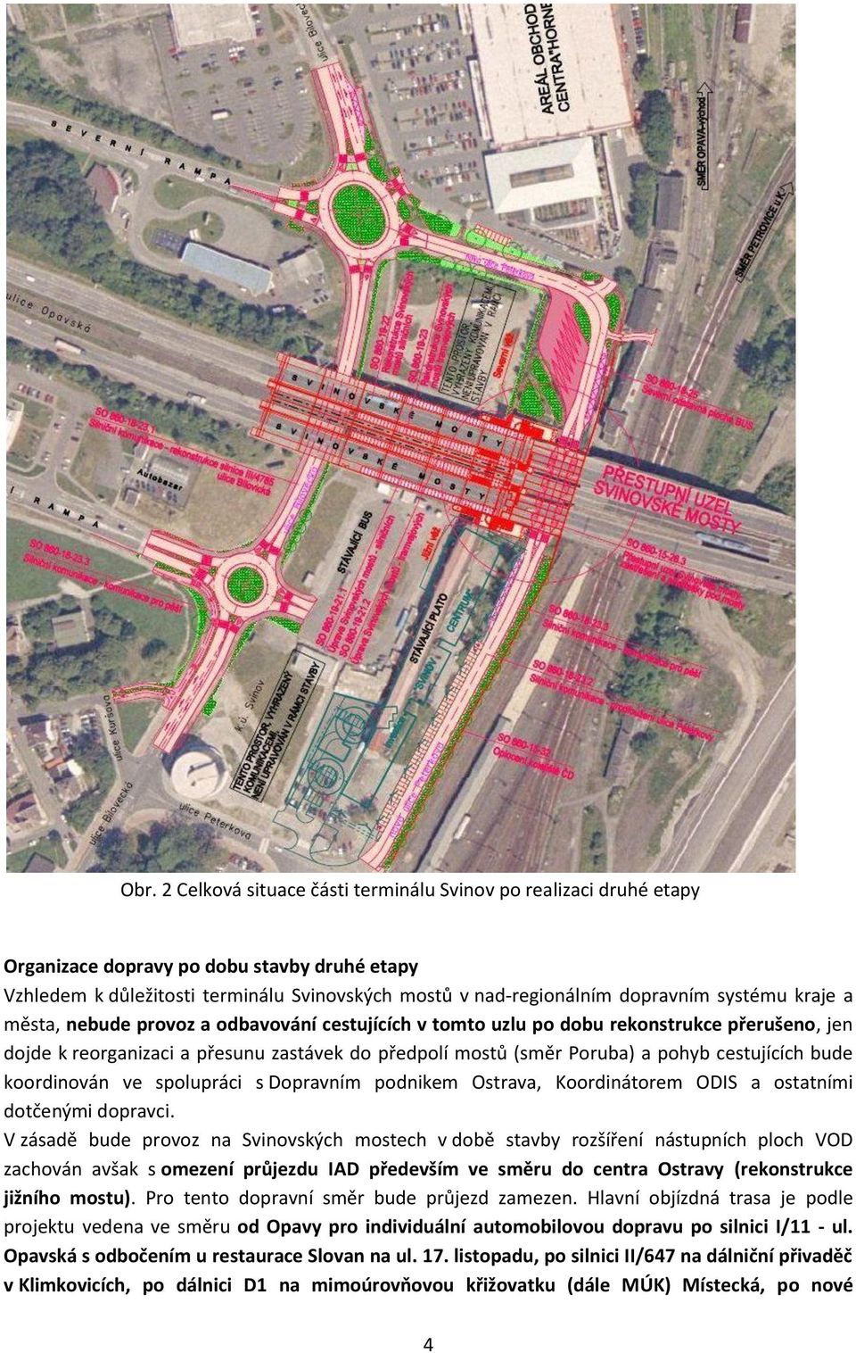 cestujících bude koordinován ve spolupráci s Dopravním podnikem Ostrava, Koordinátorem ODIS a ostatními dotčenými dopravci.