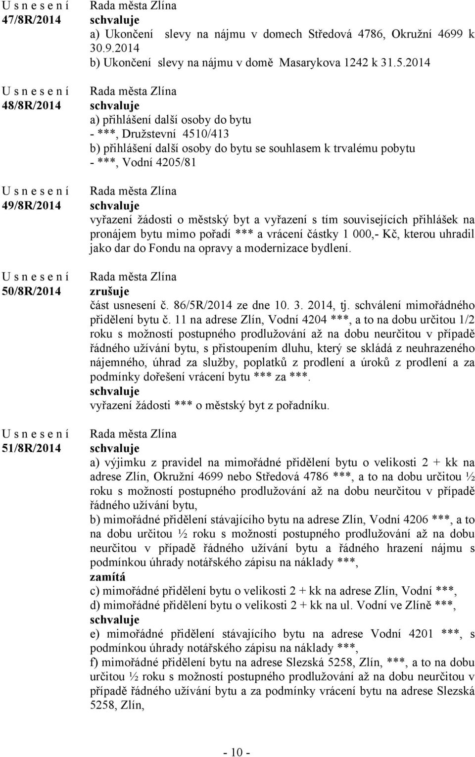 /8R/2014 a) Ukončení slevy na nájmu v domech Středová 4786, Okružní 4699 k 30.9.2014 b) Ukončení slevy na nájmu v domě Masarykova 1242 k 31.5.