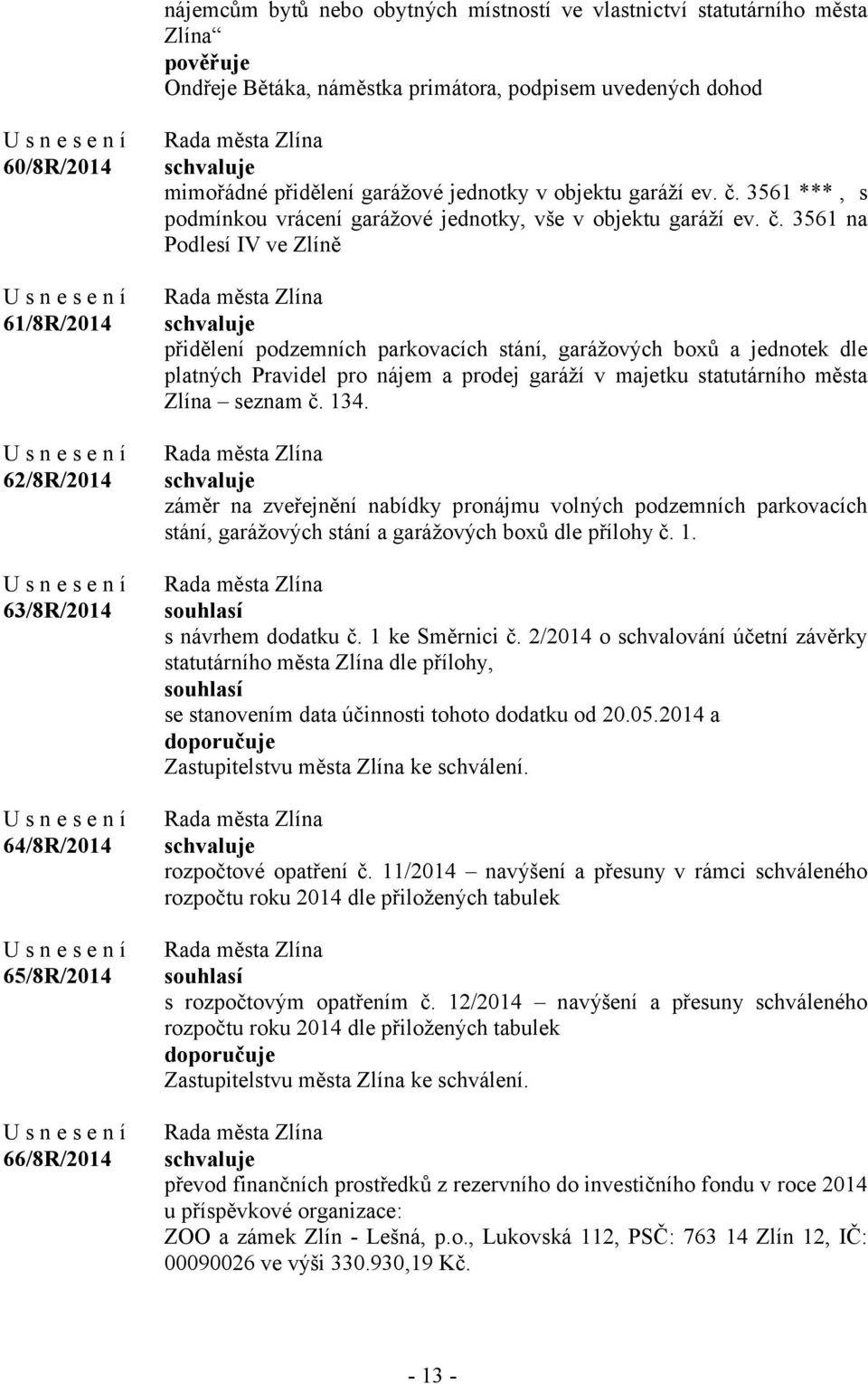 3561 ***, s podmínkou vrácení garážové jednotky, vše v objektu garáží ev. č.