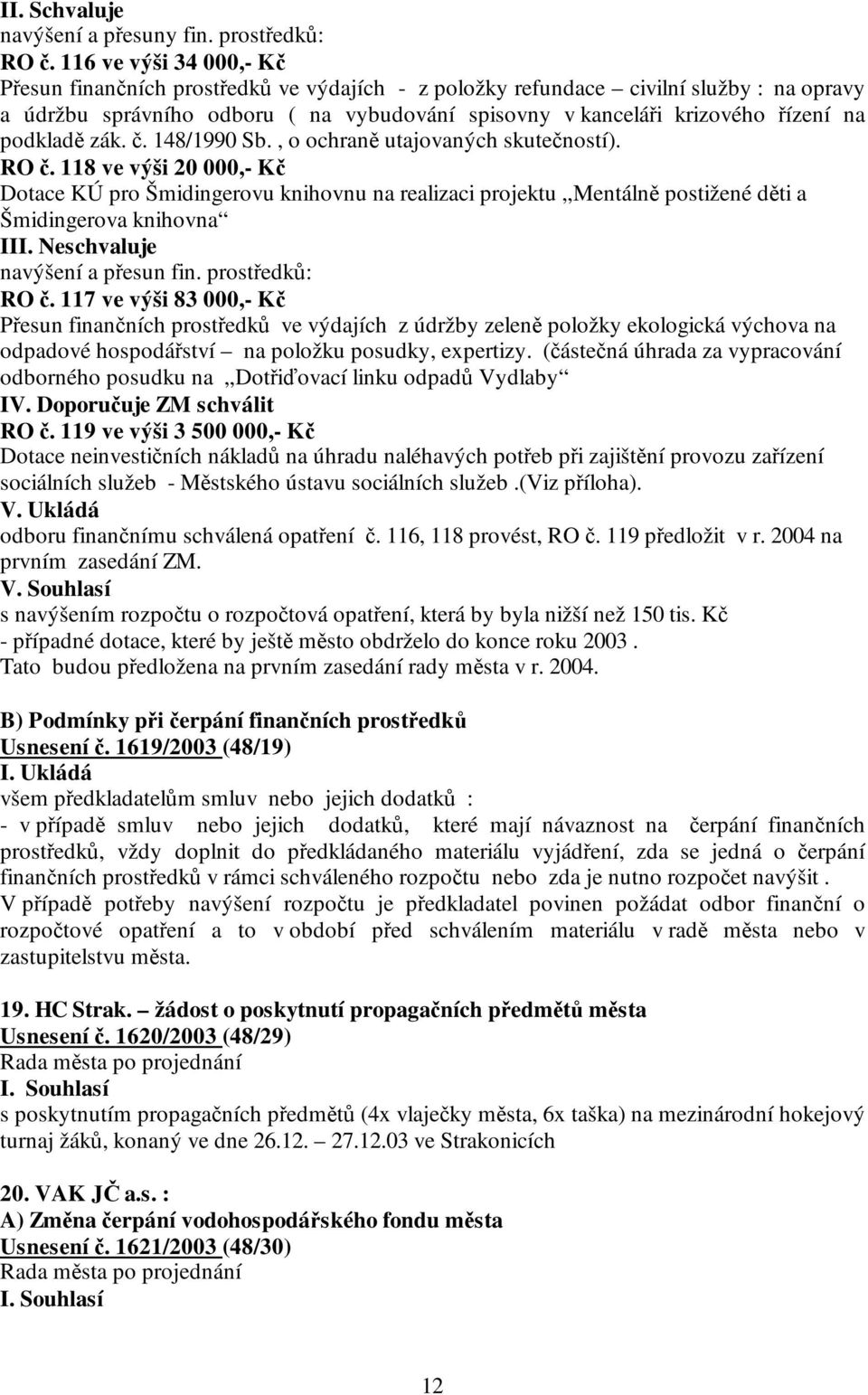 podkladě zák. č. 148/1990 Sb., o ochraně utajovaných skutečností). RO č.